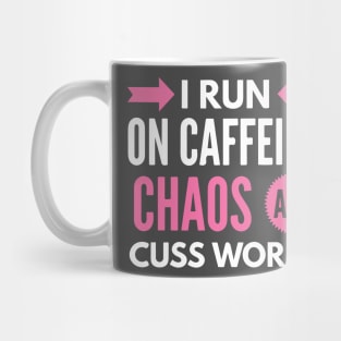 I Run On Caffeine Chaos and Cuss Words Mug